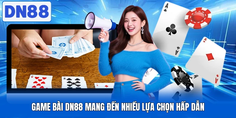 Game Bài DN88 Thu Hút Nhờ Kho Trò Chơi Giải Trí Đa Dạng 2 Game bài DN88 mang đến nhiều lựa chọn hấp dẫn