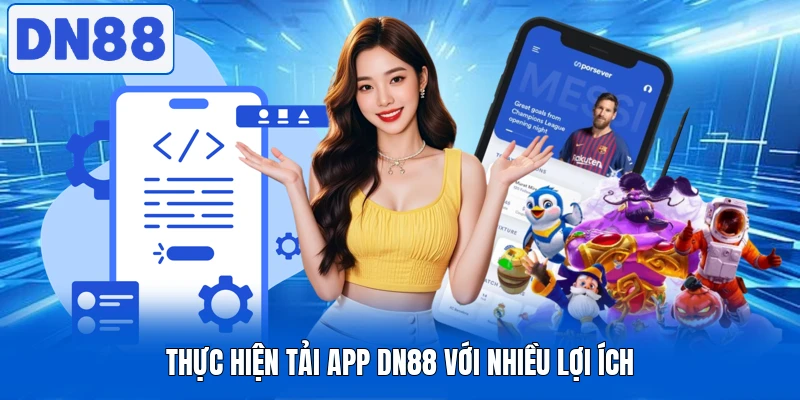 Tải App DN88 - Nhanh Gọn, Trải Nghiệm Mượt Mà Mọi Lúc 2 Thực hiện tải app DN88 với nhiều lợi ích